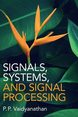 Signals, Systems, and Signal Processing | P. P. Vaidyanathan | englisch
