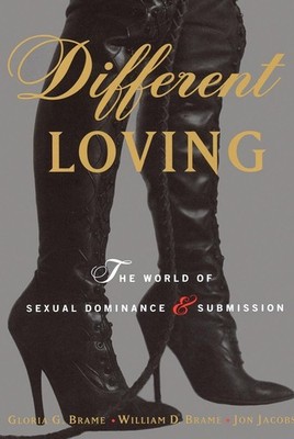 Different Loving: The World of Sexual Dominance and Submission - Gloria Bram...