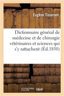 Dictionnaire G�n�ral de M�decine Et de Chirurgie V�t�rinaires Et Des Sciences Qu