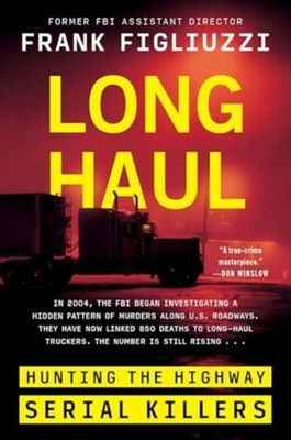 Long Haul Hunting the Highway Serial Killers by Frank Figliuzzi (Paperback Book)