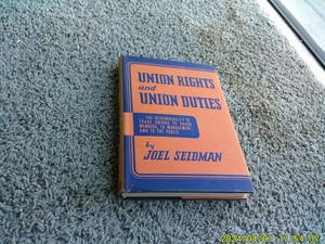 UNION RIGHTS AND UNION DUTIES by Joel Seidman. 1947 w/Dust Jacket