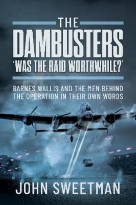 John Sweetman The Dambusters - 'Was the Raid Worthwhile?' (Gebundene Ausgabe)