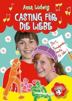 Casting für die Liebe: Psst, Bandprobe heute 16 Uhr! Ludwig, Anna: