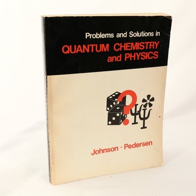Problems Solutions QUANTUM CHEMISTRY PHYSICS Johnson Pedersen 1973