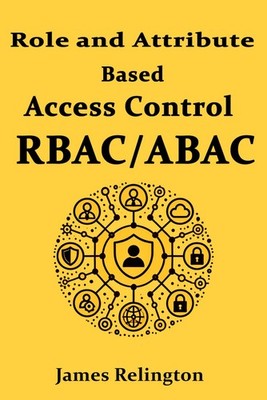 Role and Attribute Based Access Control (RBAC/ABAC) (Identity in Cybersecurity)