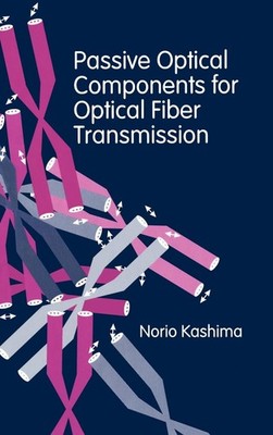 Passive Optical Components for Optical Fiber Transmission (Artech House Ante...