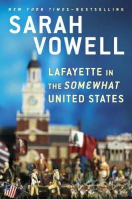 Lafayette in the Somewhat United States - Paperback By Vowell, Sarah - GOOD