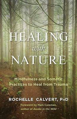 Healing with Nature: Mindfulness and Somatic Practices to Heal from Trauma by...