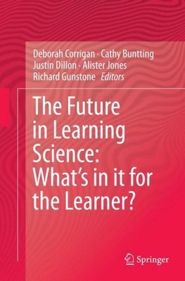 The Future in Learning Science: What's in it for the Learner? Deborah Corrigan