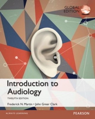 Introduction to Audiology: Global Edition Frederick Martin