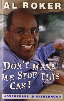 Don't Make Me Stop This Car!: Adventures in Fatherhood - Roker, Al - Good - ...