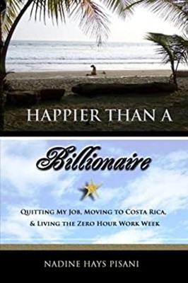 Happier Than a Billionaire : Quitting My Job, Moving to Costa Ric