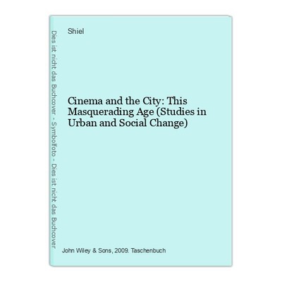Cinema and the City: This Masquerading Age (Studies in Urban and Social Change) 