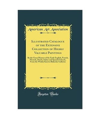 Illustrated Catalogue of the Extensive Collection of Highly Valuable Paintings: 