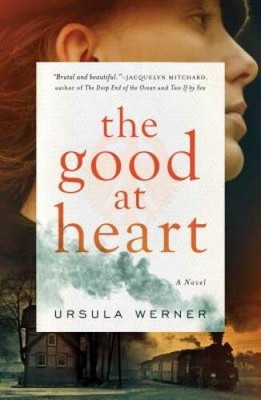 The Good at Heart: A Novel - Hardcover By Werner, Ursula - VERY GOOD