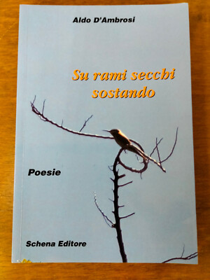 ''AUF TROCKENEN ZWEIGEN STEHEN''ALDO D'AMBROSI, SCHENA VERLAG, 2009, 1^ AUFL. NEU