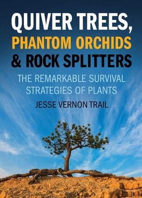 Quiver Trees, Phantom Orchids and Rock Splitters by Jesse Trail - 9781770412088