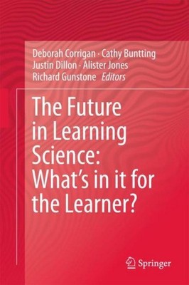 The Future in Learning Science: What's in it for the Learner? Deborah Corrigan