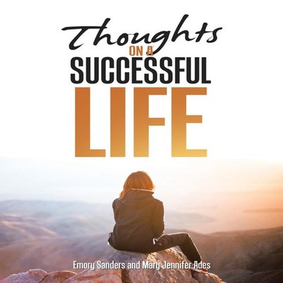 Thoughts On A Successful Life Emory Sanders Paperback Author Solu