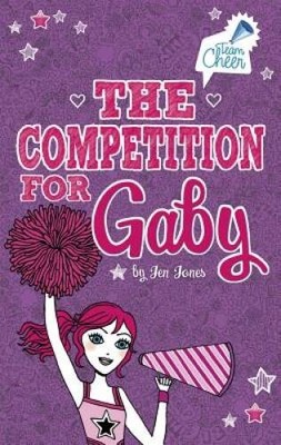 The Competition for Gaby: 4 (Team Cheer) - Paperback By Jones, Jen - VERY GOOD