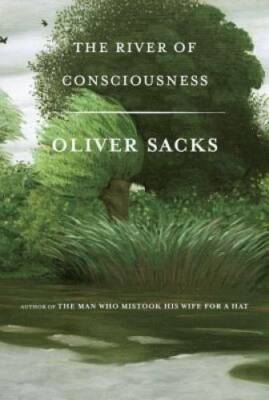 The River of Consciousness - Hardcover By Sacks, Oliver - GOOD