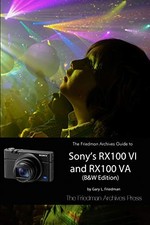THE FRIEDMAN ARCHIVES GUIDE TO SONY'S RX100 VI AND RX100 By Gary L Friedman *VG*