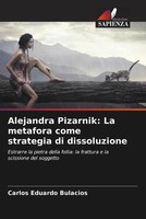 Carlos Eduardo Bulacios | Alejandra Pizarnik: La Metafora Come Strategia Di...