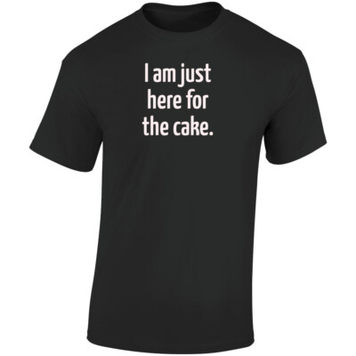 Funny Statement Shirt - I'm Just Here For The Cake - Black/White - Unisex