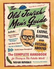 The Old Jewish Men's Guide to Eating, Sleeping, and Futzing Around by Rinsky