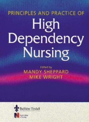 Principles & Practice of High Dependency Nursing,Mandy Sheppard RN  ENB, Michae