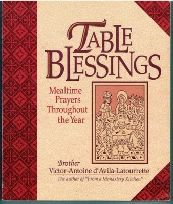 Table Blessings: Mealtime Prayer Throughout the Year by D'Avila-Latourrette