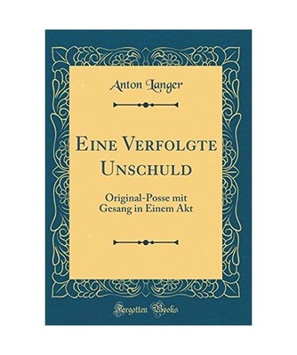 Eine Verfolgte Unschuld: Original-Posse mit Gesang in Einem Akt 