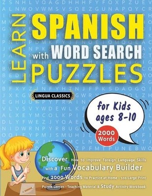 LEARN SPANISH WITH WORD SEARCH PUZZLES FOR KIDS 8 - 10 - Discover How to Improve