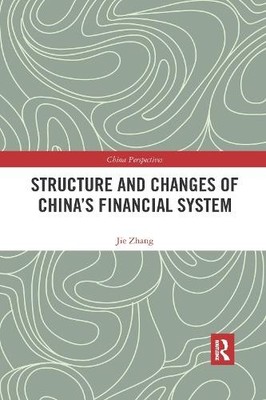 Structure and Changes of Chinas Financial System by Jie Zhang - 9780367590772