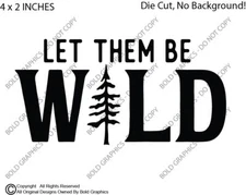 4" Let Them Be Wild Decal Vinyl Sticker Evergreen Tree Summer Nature Explore Kid