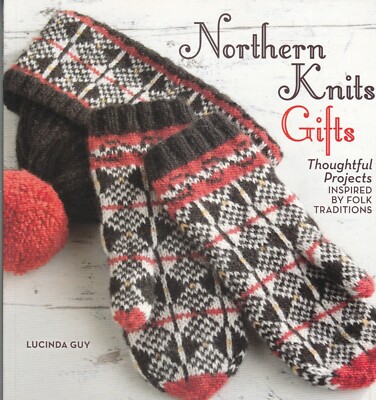 Northern Knits Gifts: Thoughtful Projects Inspired by Folk Traditions NEW Book
