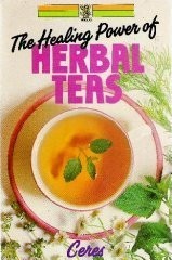 The Healing Powers of Herbal Teas: A Guide to Growing, Preparing and Using Herbs