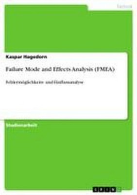 Failure Mode and Effects Analysis (FMEA): Fehlermöglichkeits- und Einflussa ...