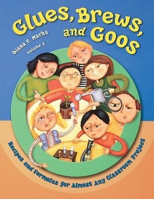 Glues, Brews, and Goos: Recipes and Formulas for Almost Any Classroom Project, V