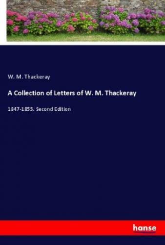 Thumbnail - A Collection Of Letters Of W. M. Thackeray 1847-1855. Second Edition