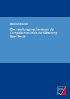 Dominik Fischer | Die Handlungsmechanismen Der EuropäIschen Union Zur...