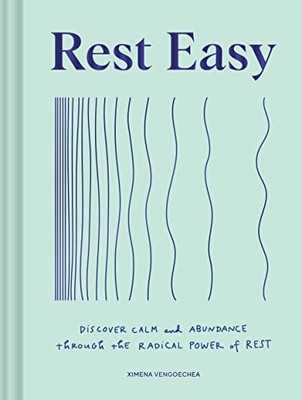 Rest Easy: Discover Calm and Abundance through the Radical Power of Rest by Xim