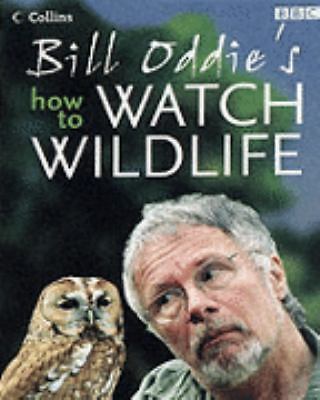 Bill Oddie's How to Watch Wildlife by Stephen Moss, Bill Oddie, Fiona Pitcher...