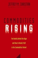 Commodities Rising : The Reality Behind the Hype And How To Really Profit in ...