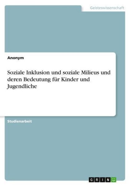 Soziale Inklusion Und Soziale Milieus Und Deren Bedeutung FüR Kinder Und Jugendl-image