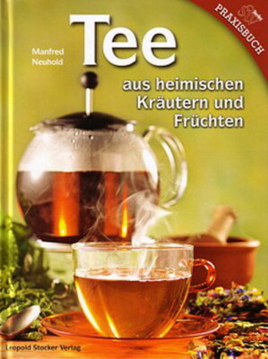Neuhold: Tee aus heimischen Kräutern & Früchten Praxisbuch Handbuch/Tees/Rezepte