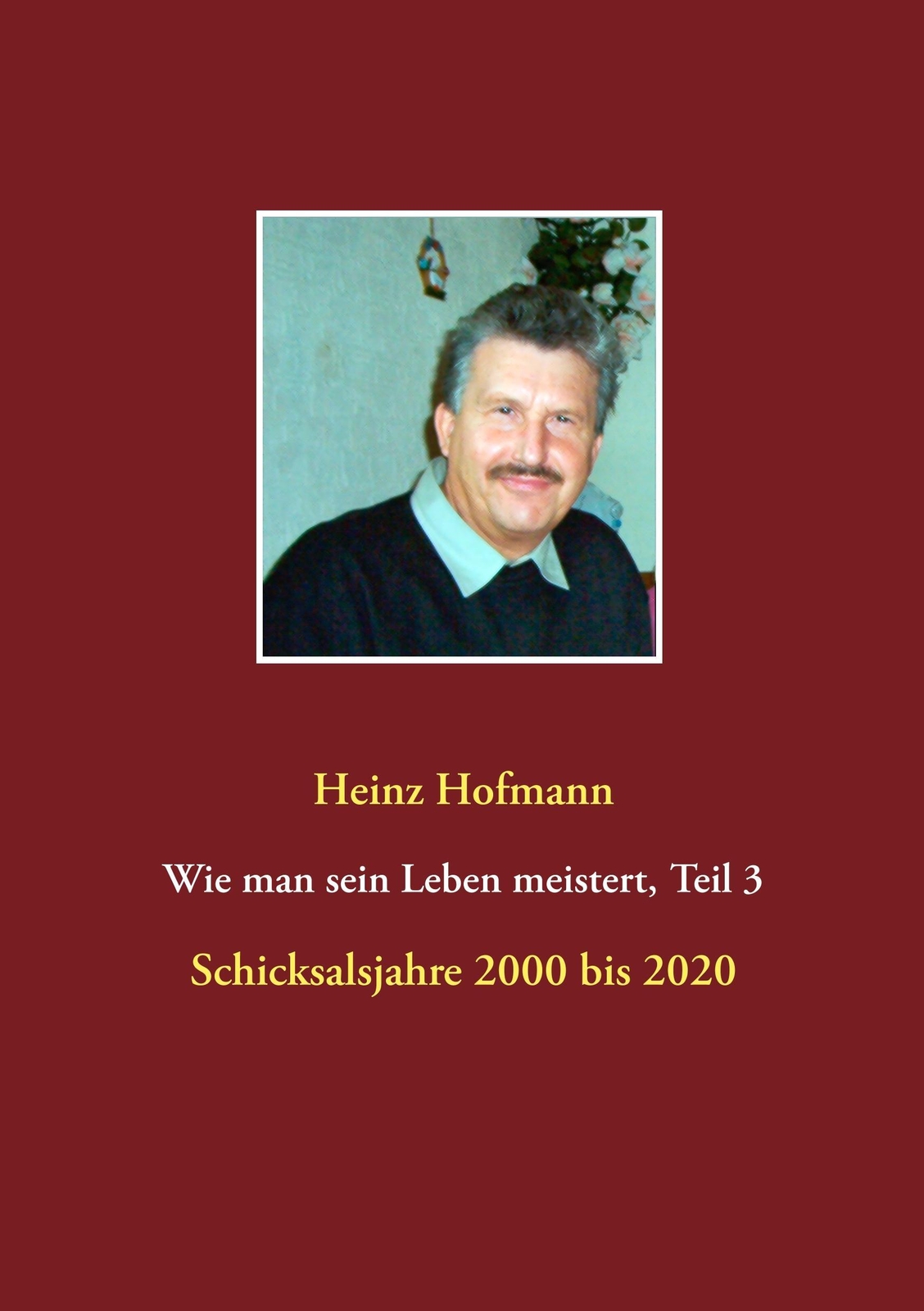 Wie Man Sein Leben Meistert, Teil 3 - Schicksalsjahre 2000 Bis 2020