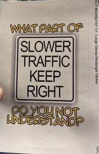 "SLOWER TRAFFIC KEEP RIGHT" Funny BUMPER STICKER 7.5”x4.5”