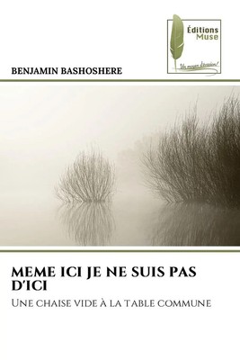 MEME ICI JE NE SUIS PAS D'ICI Une chaise vide à la table commune Bashoshere Buch