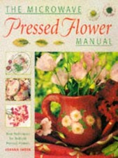 The Microwave Pressed Flower Manual: New Techniqu... by Sheen, Joanna Board book